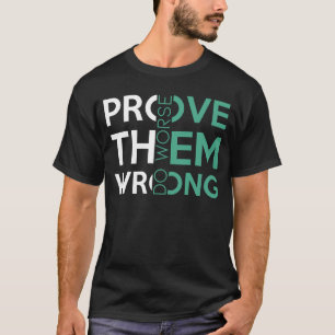 Prove Them Wrong Do Worse sarcastic Motivational T-Shirt