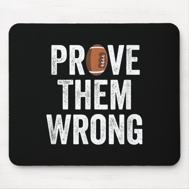 Prove Them Wrong Football Motivational Sitive Mind Mouse Pad (Front)