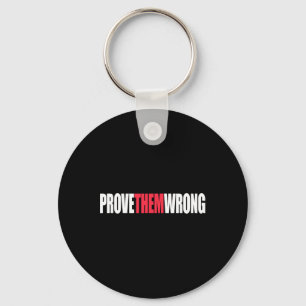 Prove Them Wrong Inspirational Saying Motivational Keychain