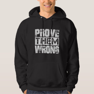 Prove Them Wrong - Motivation Quote Hoodie