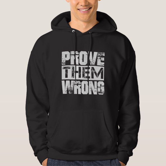Prove Them Wrong - Motivation Quote Hoodie (Front)