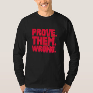 Prove Them Wrong Motivational Inspiration Encourag T-Shirt
