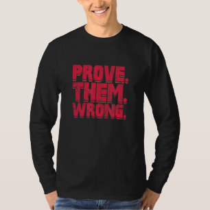 Prove Them Wrong Motivational Inspiration Encourag T-Shirt