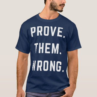 PROVE THEM WRONG T-Shirt