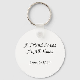 Proverbs 17:17 ~ A Friend Loves At All Times Keychain