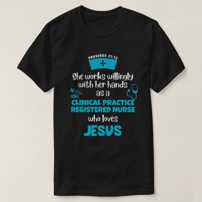 Proverbs 31 CLINICAL PRACTICE REGISTERED NURSE T-Shirt (Design Front)