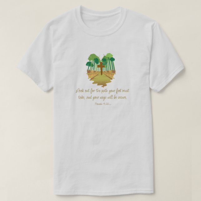 Proverbs 4:26 Look Out for the Path T-Shirt (Design Front)