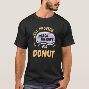 Provide Speech Therapy for Donut  Speech Pathologi T-Shirt