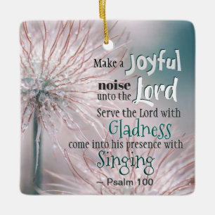 Psalm 100:1-2 Make a joyful noise unto the Lord Ceramic Ornament