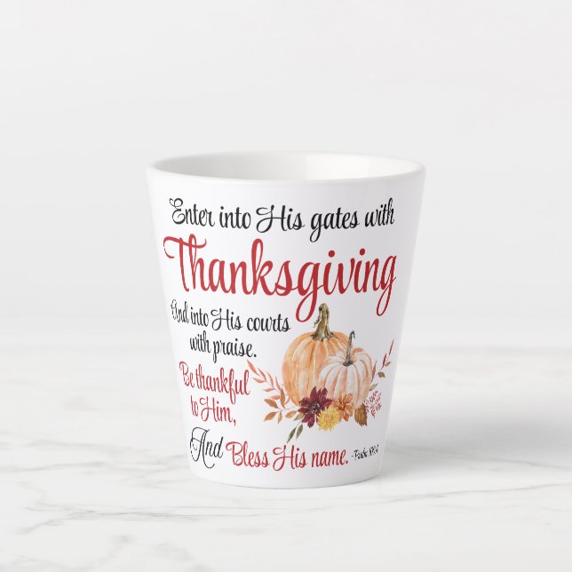 Psalm 100:4 Enter into His gates with Thanksgiving Latte Mug (Front)