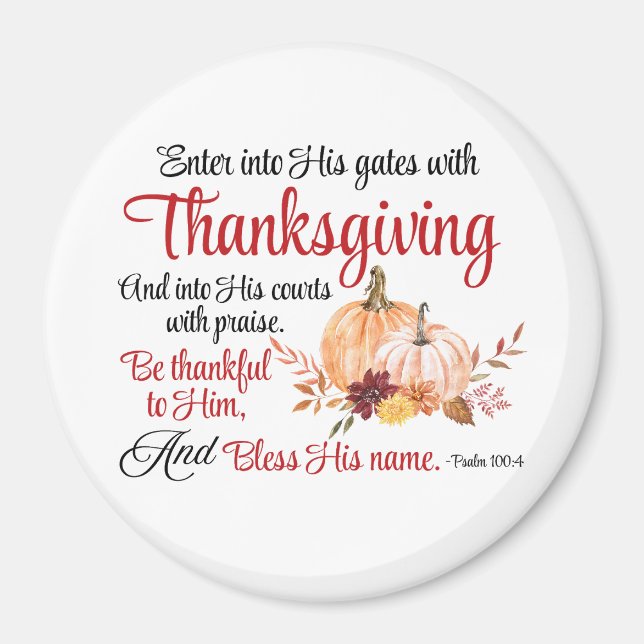 Psalm 100:4 Enter into His gates with Thanksgiving Magnet (Front)