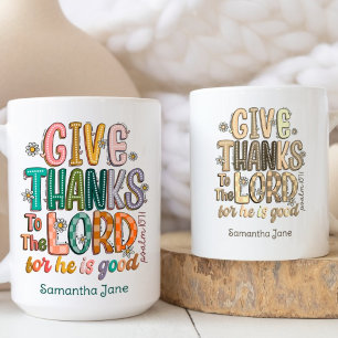 Psalm 107:1 Give Thanks To the Lord For He Is Good Coffee Mug