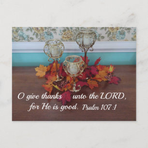 Psalm 107:1 O give thanks unto the Lord, for He is Postcard