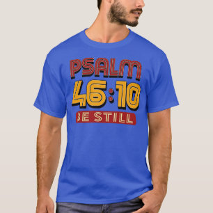 Psalm 10 Be Still Bible Verse T-Shirt