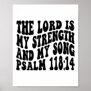 Psalm 118 14 The Lord Is My Song And My Strength R Poster