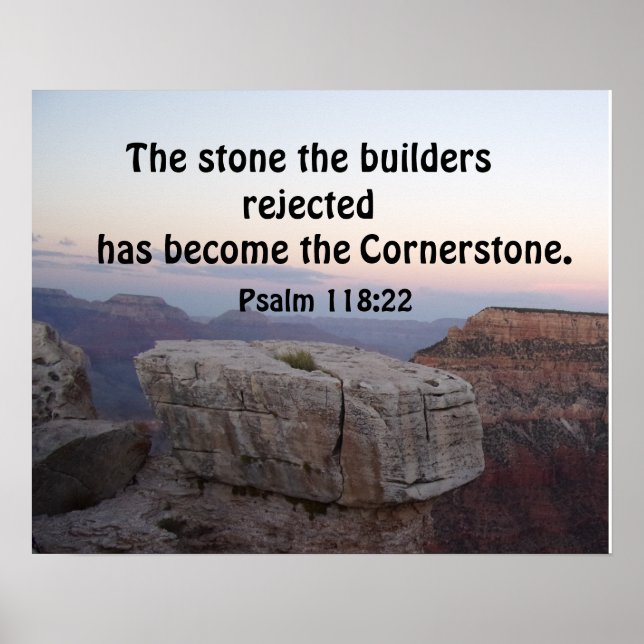 Psalm 118:22 The stone the builders rejected has Poster (Front)