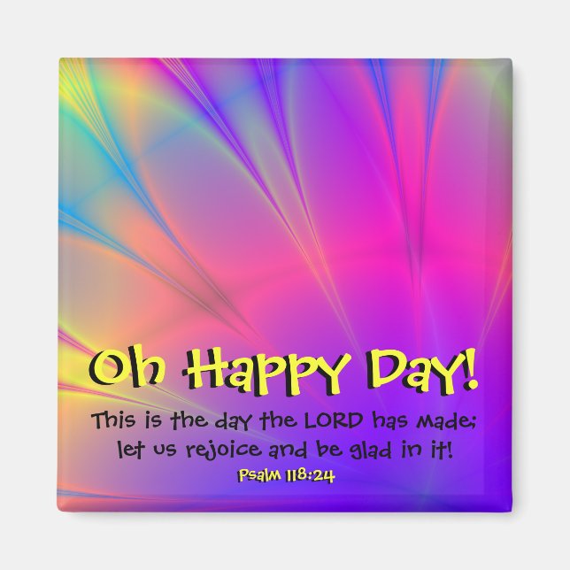 Psalm 118:24 "Oh Happy Day" Fridge Magnet (Front)