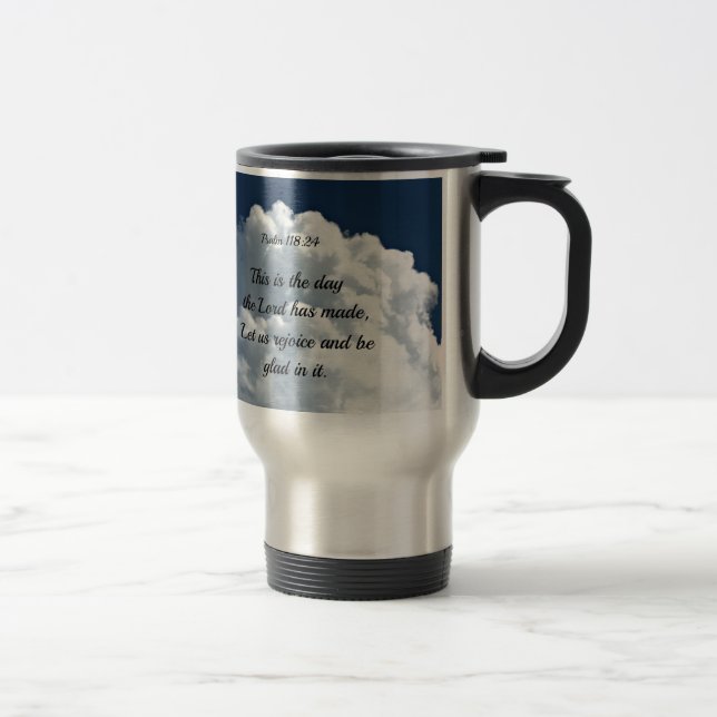 Psalm 118:24 This is the day the Lord hath made... Travel Mug (Right)