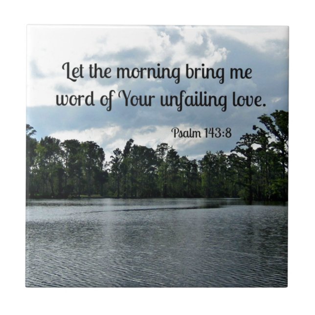 Psalm 143:8 Let the morning bring me word.... Tile (Front)