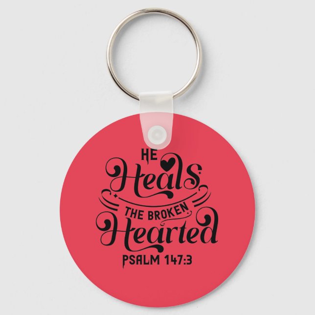 Psalm 147:3- He Heals The Broken Hearted Keychain (Front)