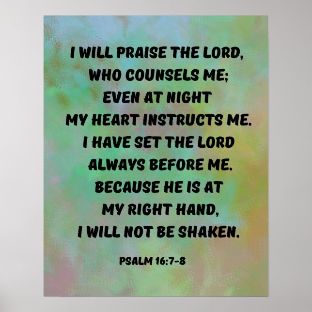 Psalm 16:7-8 I Praise God Bible Verse Poster (Front)