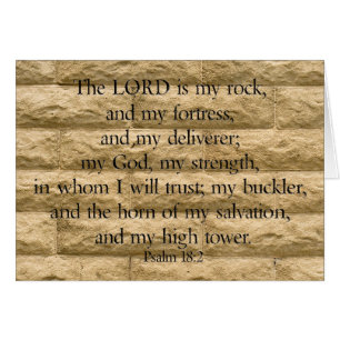 Psalm 18:2 The Lord is my rock and my fortress