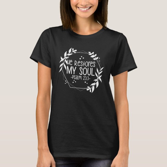 Psalm 233 He Restores My Soul T-Shirt (Front)