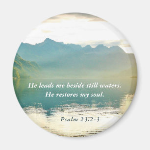 Psalm 23 2-3 He leads me beside still waters Magnet