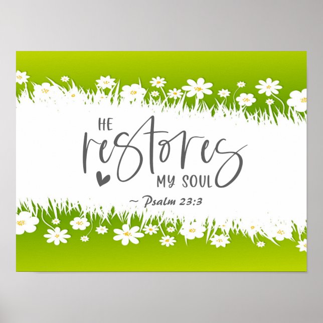 Psalm 23:3 He restores my soul Bible Verse  Poster (Front)