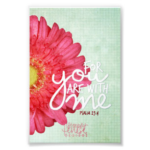 Psalm 23:4 For You Are With Me Scripture Photo Print
