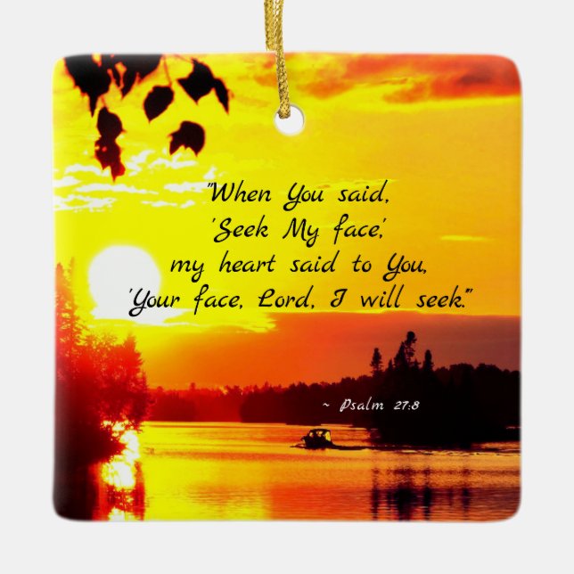 Psalm 27:8 Your Face LORD I will Seek Bible Ceramic Ornament (Front)