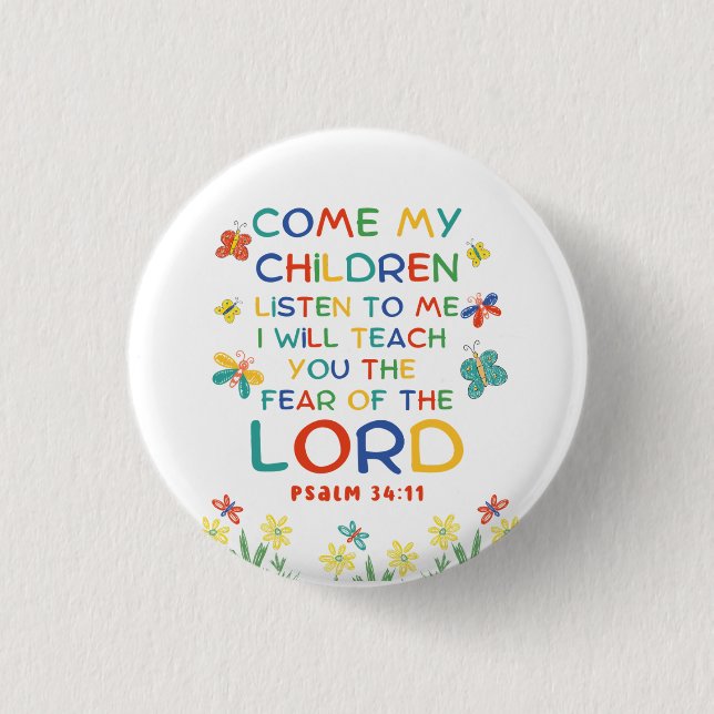 Psalm 34:11 cute bible verse for kids 1 inch round button (Front)