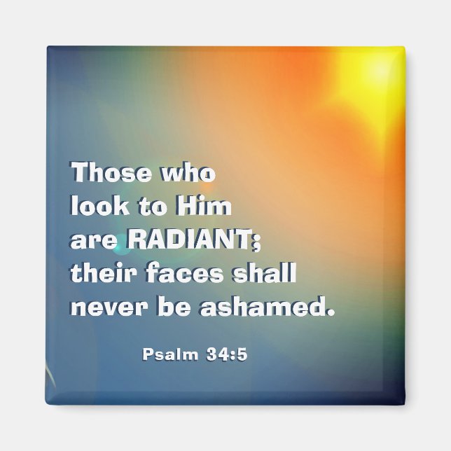 Psalm 34:5 Those who look to Him are RADIANT Bible Magnet (Front)