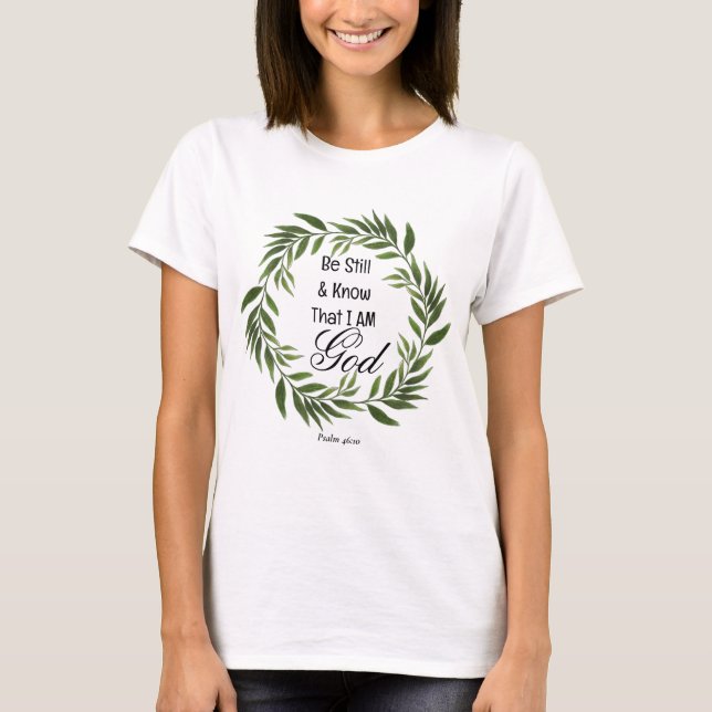 Psalm 46:10 Be Still and Know T-Shirt (Front)
