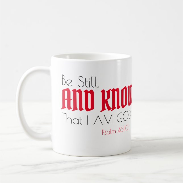Psalm 46:10 “Be Still, and Know That I AM God”  Coffee Mug (Left)