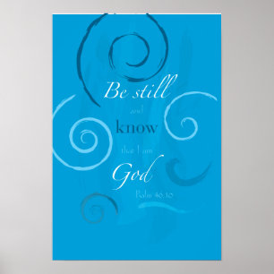 Psalm 46:10 - Be still and know that I am God Poster