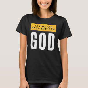 Psalm 46 10 Still And Know That I m God Christian T-Shirt