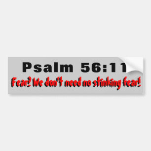 Psalm 56:11 Fear? Don't Need NO! Bumper Sticker