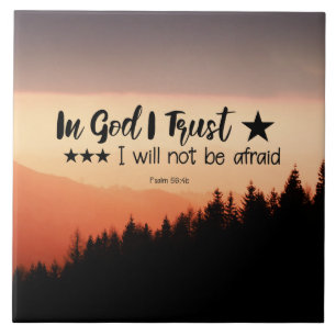 Psalm 56:4b In God I Trust I will not be afraid Tile