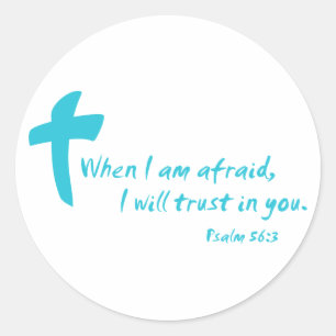 Psalm 56: When I am Afraid I Will Trust in You Classic Round Sticker