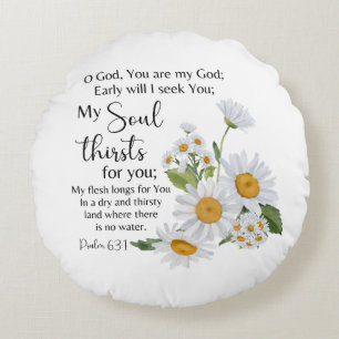 Psalm 63:1 Bible Scripture Chamomile Flowers Round Pillow