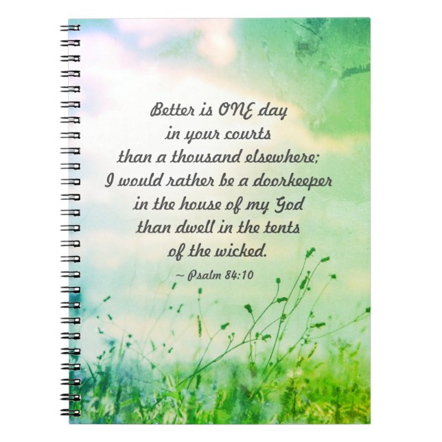 Psalm 84:10 Better is ONE Day in Your Courts Bible Notebook (Front)