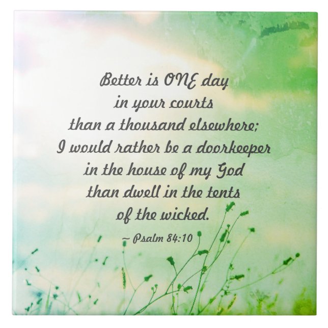 Psalm 84:10 Better is ONE Day in Your Courts Tile (Front)