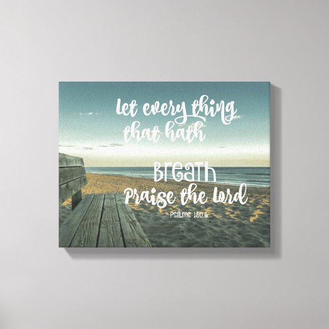Psalms: Every Thing that Hath Breath Praise Canvas Print (Front)
