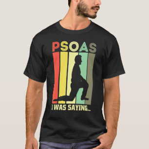 Psoas I Was Saying Pt Physical Therapist T-Shirt