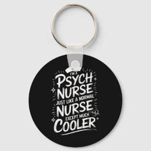 Psych Nurse Quote For Psych Nurse Practitioner Psy Keychain