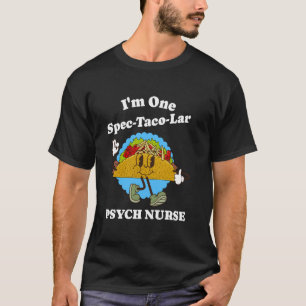 Psych Nurse Taco Pun Funny Psychiatric Nurse Quote T-Shirt