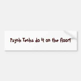 Psych Techs do it on the floor! - Customized Bumper Sticker