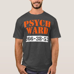 Psych Ward Patient Mental Hospital Crazy Psych T-Shirt