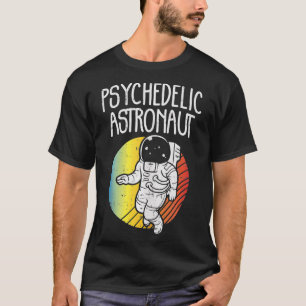 Psychedelic Astronaut Funny Cosmos Spaceman Raver T-Shirt